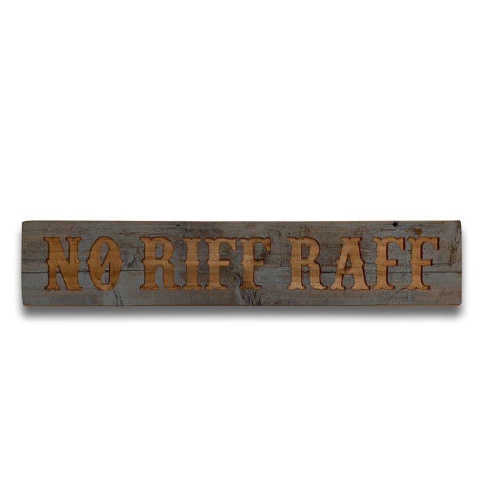 No Riff Raff  Grey Wash Wooden Message Plaque